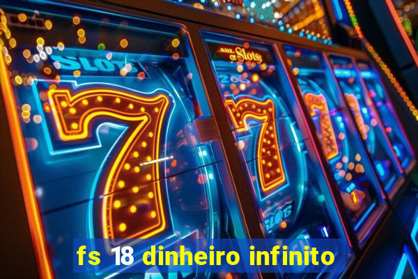 fs 18 dinheiro infinito